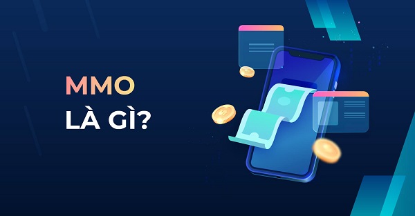 Giải thích nghề MMO là gì? Kiến thức cơ bản khi tham gia MMO